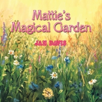 Mattie's Magical Garden 1728325110 Book Cover