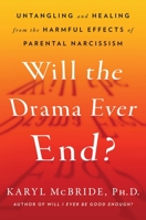 Will the Drama Ever End?: Untangling and Healing from the Harmful Effects of Parental Narcissism 1982198737 Book Cover