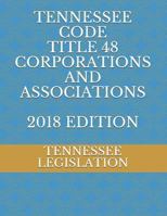 TENNESSEE CODE TITLE 48 CORPORATIONS AND ASSOCIATIONS 2018 EDITION 1726845699 Book Cover