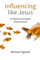 Influencing Like Jesus: 15 Biblical Principles of Persuasion 0805447105 Book Cover