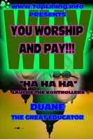 TAPLINING.INFO Presents WHY YOU WORSHIP AND PAY 1312810963 Book Cover