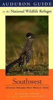 Audubon Guide to the National Wildlife Refuges: Southwest: Arizona, Nevada, New Mexico, Texas (Audubon Guides to the National Wildlife Refuges) 0312207778 Book Cover