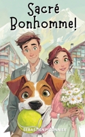 Sacré Bonhomme !: Comment mon chien a sauvé ma vie amoureuse - Comédie romantique feel-good française (French Edition) B0FGKVDHMJ Book Cover