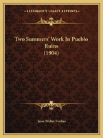 Two Summers' Work in Pueblo Ruins 1377459055 Book Cover