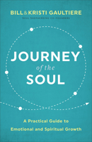 Journey of the Soul: A Practical Guide to Emotional and Spiritual Growth 0800740351 Book Cover