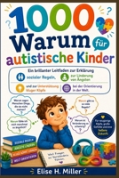 1000 Warum für autistische Kinder: Ein brillanter Leitfaden zur Erklärung sozialer Regeln, zur Linderung von Ängsten und zur Unterstützung kluger ... Orientierung in der Welt. (German Edition) B0H72MB7XG Book Cover