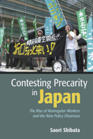 Contesting Precarity in Japan: The Rise of Nonregular Workers and the New Policy Dissensus 1501749927 Book Cover
