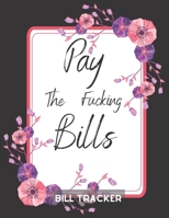 Pay The Fucking Bills: Finance Monthly & Weekly Budget Planner Expense Tracker Bill Organizer Money Budgeting Financial PlanningBill-Planner-Dollar-Page-trim-size-8.5-x-11-bleed-146-pages-cover-size-1 1654071471 Book Cover