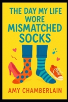 The Day My Life Wore Mismatched Socks B0FQ33B3CP Book Cover