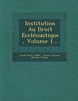 Institution Au Droit Ecclesiastique, Volume 1... 1248420144 Book Cover