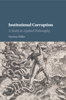 Institutional Corruption: A Study in Applied Philosophy 0521689635 Book Cover