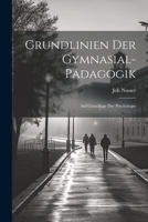 Grundlinien Der Gymnasial-Padagogik: Auf Grundlage Der Psychologie 1022843850 Book Cover
