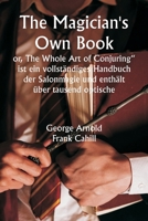 "The Magician's Own Book or, The Whole Art of Conjuring" ist ein vollständiges Handbuch der Salonmagie und enthält über tausend optische, chemische, ... Tricks und Feinhe (German Edition) 9358812796 Book Cover