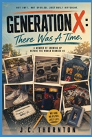 LAST OF THE REAL ONES: GENERATION X: The Was A Time B0FFZNVWR9 Book Cover