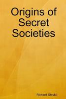 Origins of Secret Societies 1365717887 Book Cover