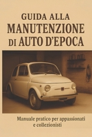 Guida alla manutenzione di auto d'epoca (Italian Edition) B0F7B1RHZ8 Book Cover