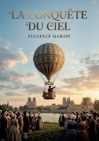 La conquête du ciel: Les premiers pas de l'homme dans le ciel, une aventure scientifique et humaine. (French Edition) B0GYW7Z8FC Book Cover