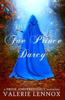 The Fae Prince Darcy: a Pride and Prejudice variation B0BZFCVLC7 Book Cover