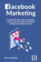 Facebook Marketing: Facebook Ads für Anfänger - Alles, was du über Facebook Werbung wissen musst (German Edition) B08K4NVBJ7 Book Cover