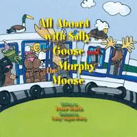 All Aboard with Sally the Goose and Murphy the Moose 1425186300 Book Cover
