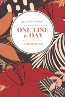 Gratitude Journal One Line a Day A 5-Year Memory Book: 5-Year Gratitude Journal 5-Year Diary Floral Notebook for Keepsake Memories and Journaling 1695721357 Book Cover