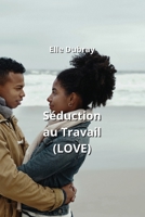 Séduction au Travail (LOVE) (French Edition) B0CQKHZNVJ Book Cover