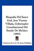 Biografia Del Senor Gral. Jose Vicente Villada, Gobernador Constitucional Del Estado De México (1895) 1160810648 Book Cover