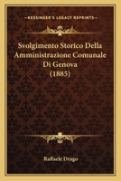 Svolgimento Storico Della Amministrazione Comunale Di Genova (1885) 1120434696 Book Cover