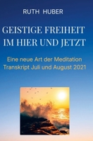 Geistige Freiheit im Hier und Jetzt: Eine neue Art der Meditation, Transkripte Juli und August 2021 3952481661 Book Cover
