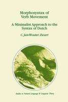 Morphosyntax of Verb Movement: A Minimalist Approach to the Syntax of Dutch (Studies in Natural Language and Linguistic Theory) 0792342631 Book Cover