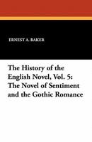 The History of the English Novel, Vol. 5: The Novel of Sentiment and the Gothic Romance 1434411370 Book Cover