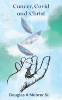 Cancer, Covid and Christ B0C1JK3HY9 Book Cover