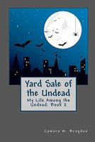 Yard Sale of the Undead: My Life among the Undead: 1451532334 Book Cover