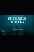 Biblical Secrets in the Ocean: Divine Mysteries Beneath the Waves B0F7LV3866 Book Cover