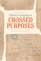 Culture and Language at Crossed Purposes: The Unsettled Records of American Settlement 0226818462 Book Cover