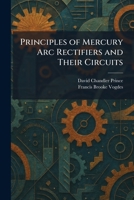 Principles of Mercury Arc Rectifiers and Their Circuits 1025332210 Book Cover