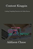 Content Kingpin: Crafting Compelling Narratives for Online Success 1806217295 Book Cover