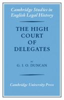 The High Court of Delegates (Cambridge Studies in English Legal History) 0521086493 Book Cover