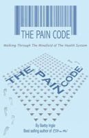 The Pain Code: A Pain Patient's Instruction Book to Communicating with Healthcare Professionals 1466210710 Book Cover