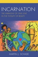 Incarnation: The Harmony of One Love in the Totality of Reality 0761867570 Book Cover