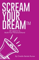 SCREAM YOUR DREAM™ 66 Lessons to Build Your Personal Brand B0CT5ZMLVV Book Cover