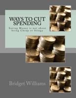 Ways to Cut Spending: Saving Money Is Not about Being Cheap or Stingy 1533433631 Book Cover