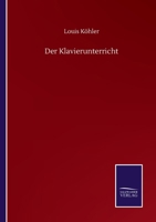 Der Klavierunterricht: Studien, Erfahrungen Und Ratschlage (1861) 1160437815 Book Cover