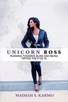 Unicorn Boss: Running Towards Bliss and Being Tapped the F*Ck In 1982246359 Book Cover