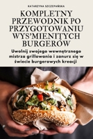 Kompletny Przewodnik Po Przygotowaniu Wysmienitych Burgerów (Polish Edition) 1835787789 Book Cover