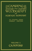 Camping and Woodcraft: A Handbook for Vacation Campers and for Travelers in the Wilderness (Volume I) 1628451653 Book Cover