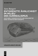 Entgrenzte Ähnlichkeit Im Milieu des Surrealismus : Konturen, Vorgeschichte und Konjunktur Eines ästhetischen Konzepts 311221403X Book Cover