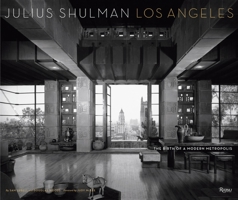 Julius Shulman Los Angeles: The Birth of a Modern Metropolis 0847835480 Book Cover