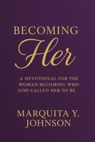 Becoming HER: A Devotional for the Woman Becoming Who God Called Her to Be B0FBJS8N73 Book Cover