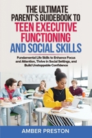 The Ultimate Parent’s Guidebook to Teen Executive Functioning and Social Skills (2 books in 1): Fundamental Life Skills to Enhance Focus and Attention, Thrive in Social Settings, and Build Confidence B0DVPV9ZKM Book Cover